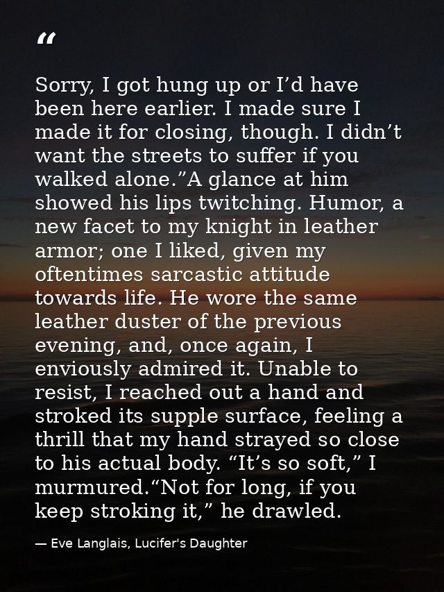 Sorry, I got hung up or I’d have been here earlier. I made sure I made it for closing, though. I didn’t want the streets — Eve Langlais, Lucifer's Daughter