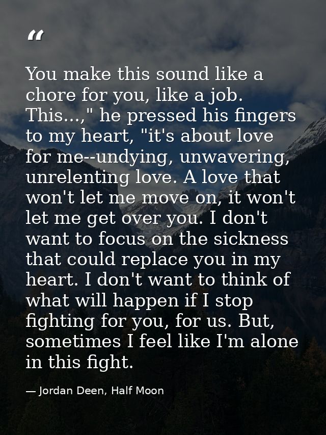 You make this sound like a chore for you, like a job. This...," he pressed his fingers to my heart, "it's about love for — Jordan Deen, Half Moon
