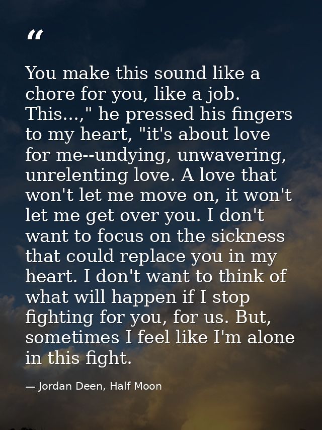 You make this sound like a chore for you, like a job. This...," he pressed his fingers to my heart, "it's about love for — Jordan Deen, Half Moon