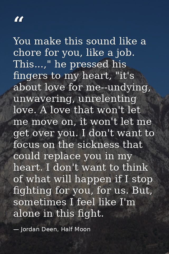 You make this sound like a chore for you, like a job. This...," he pressed his fingers to my heart, "it's about love for — Jordan Deen, Half Moon