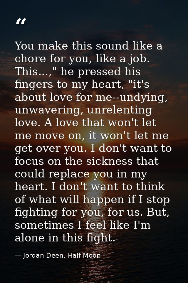 You make this sound like a chore for you, like a job. This...," he pressed his fingers to my heart, "it's about love for — Jordan Deen, Half Moon