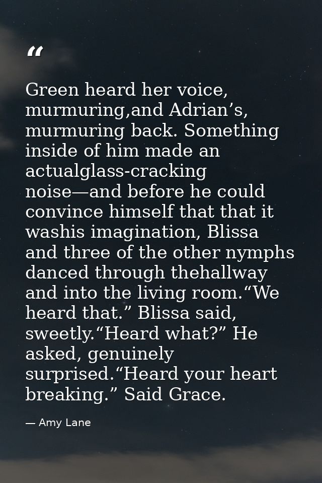 Green heard her voice, murmuring,and Adrian’s, murmuring back. Something inside of him made an actualglass-cracking nois — Amy Lane