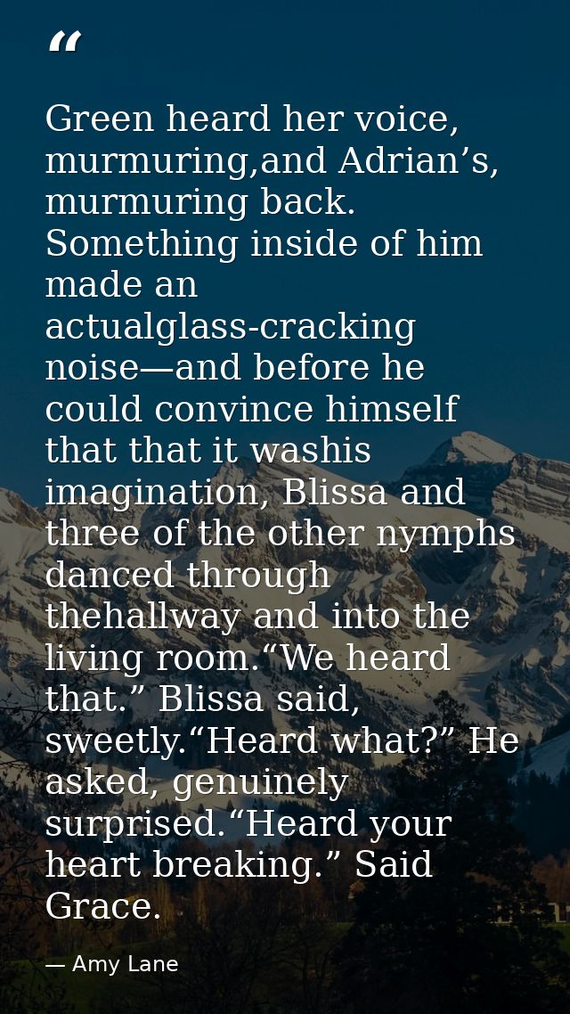 Green heard her voice, murmuring,and Adrian’s, murmuring back. Something inside of him made an actualglass-cracking nois — Amy Lane