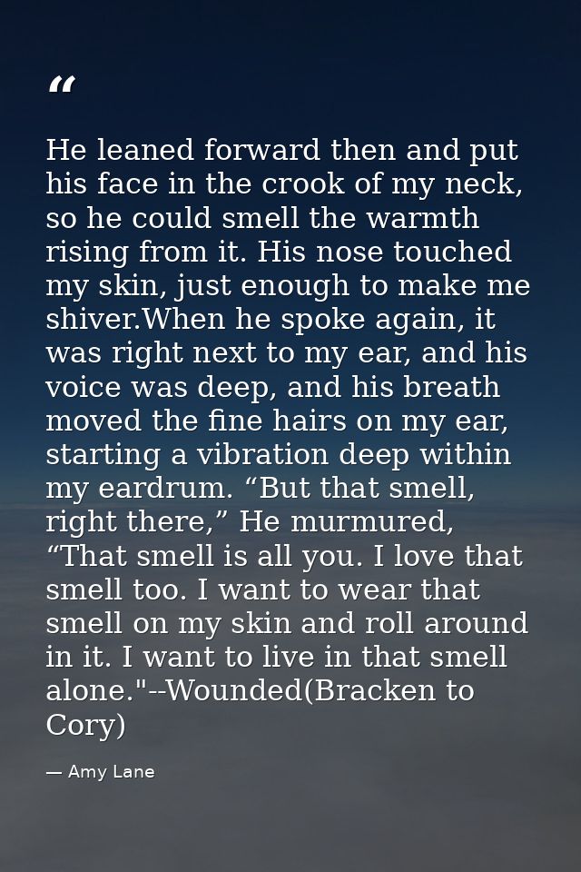 He leaned forward then and put his face in the crook of my neck, so he could smell the warmth rising from it. His nose t — Amy Lane