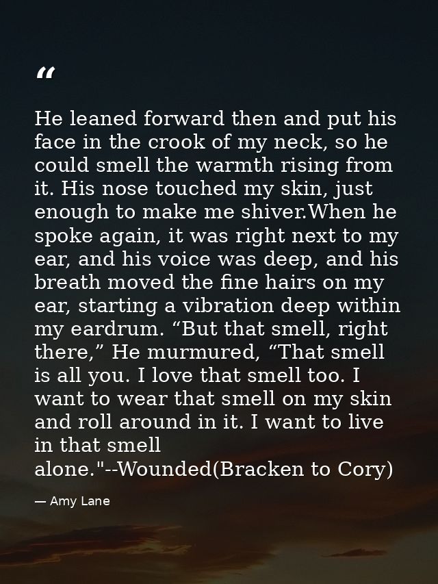 He leaned forward then and put his face in the crook of my neck, so he could smell the warmth rising from it. His nose t — Amy Lane