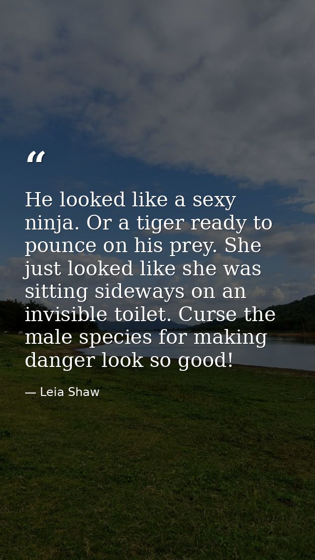 He looked like a sexy ninja. Or a tiger ready to pounce on his prey. She just looked like she was sitting sideways on an — Leia Shaw