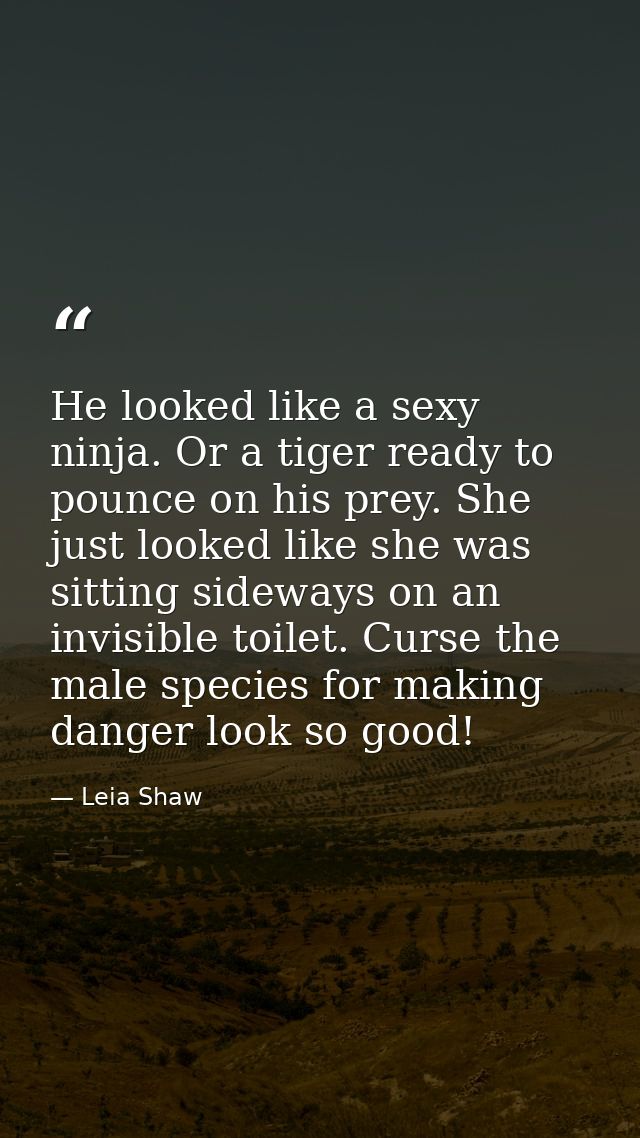 He looked like a sexy ninja. Or a tiger ready to pounce on his prey. She just looked like she was sitting sideways on an — Leia Shaw
