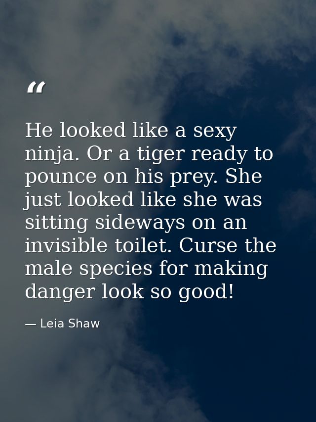 He looked like a sexy ninja. Or a tiger ready to pounce on his prey. She just looked like she was sitting sideways on an — Leia Shaw