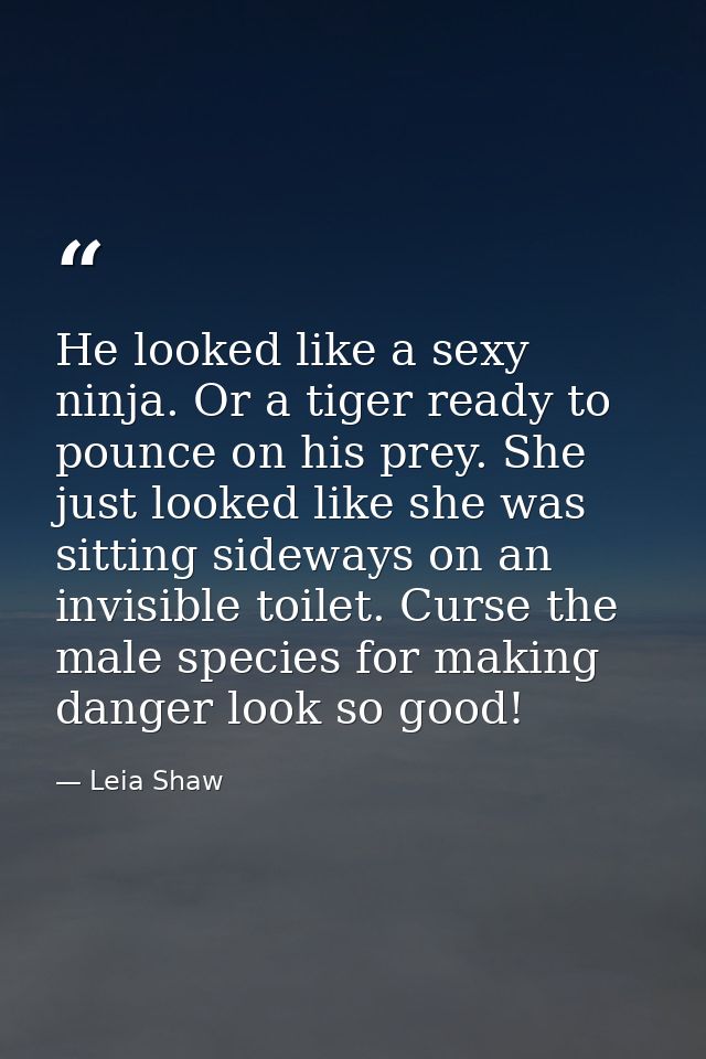 He looked like a sexy ninja. Or a tiger ready to pounce on his prey. She just looked like she was sitting sideways on an — Leia Shaw