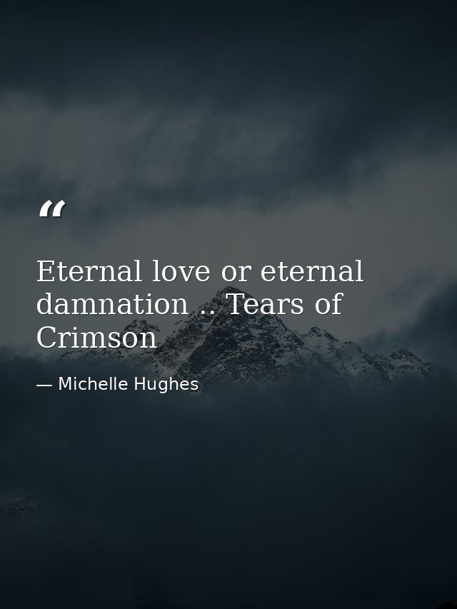 Eternal love or eternal damnation .. Tears of Crimson — Michelle Hughes