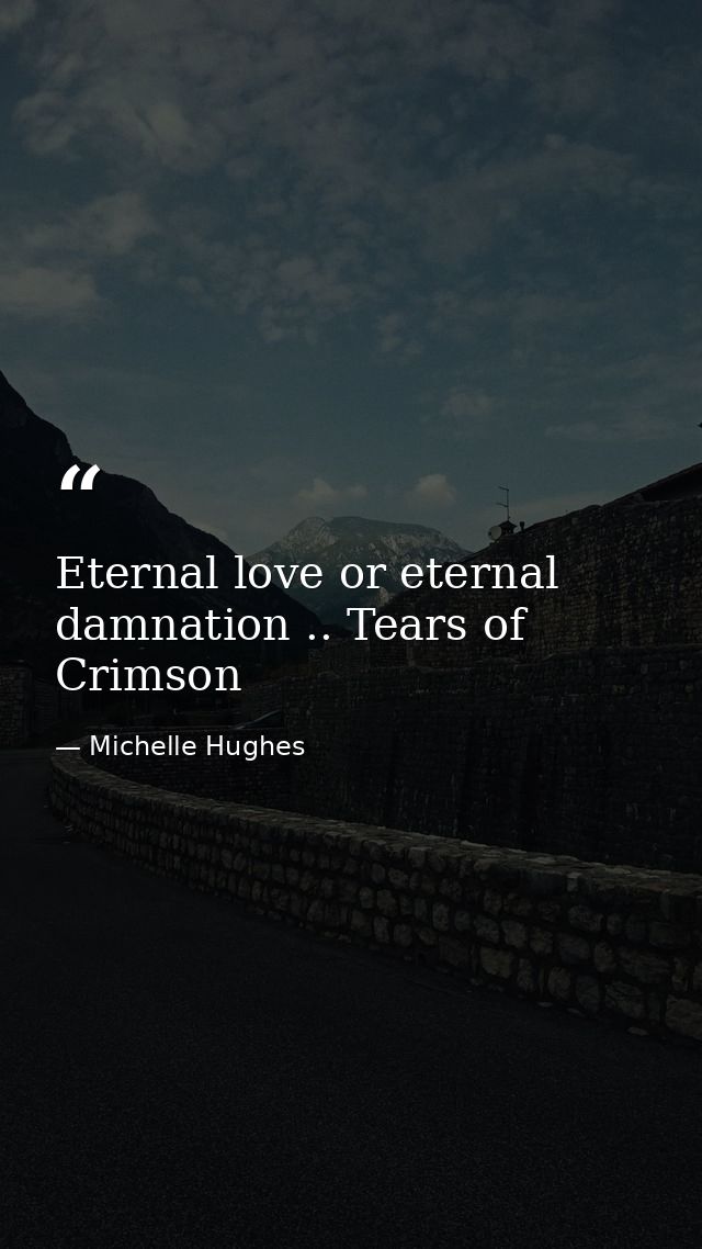 Eternal love or eternal damnation .. Tears of Crimson — Michelle Hughes