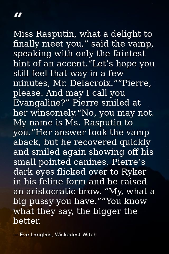 Miss Rasputin, what a delight to finally meet you,” said the vamp, speaking with only the faintest hint of an accent.“Le — Eve Langlais, Wickedest Witch