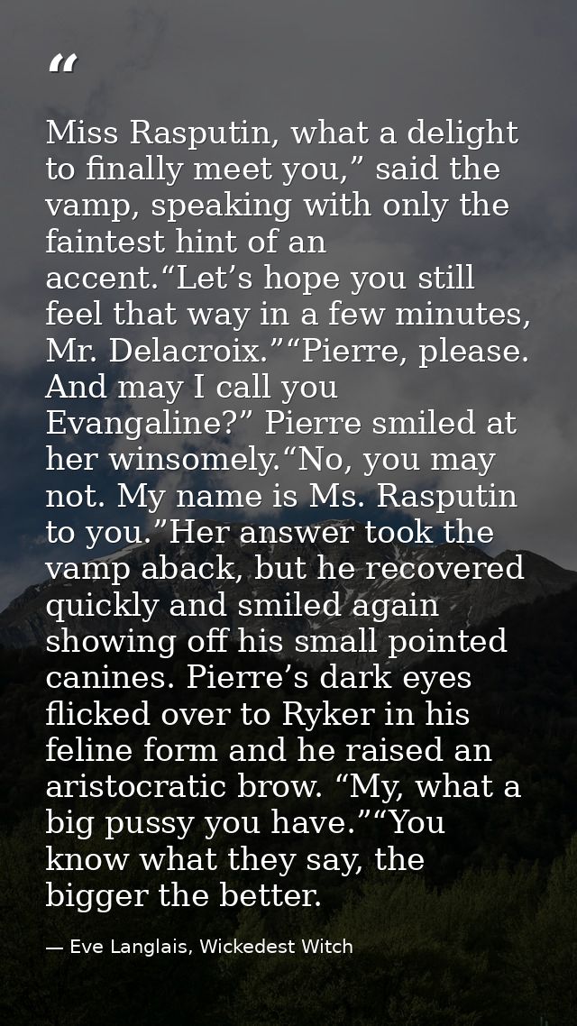 Miss Rasputin, what a delight to finally meet you,” said the vamp, speaking with only the faintest hint of an accent.“Le — Eve Langlais, Wickedest Witch