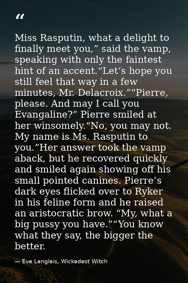 Miss Rasputin, what a delight to finally meet you,” said the vamp, speaking with only the faintest hint of an accent.“Le — Eve Langlais, Wickedest Witch