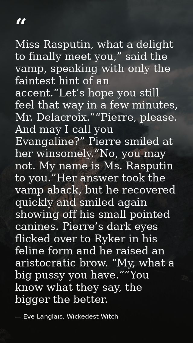 Miss Rasputin, what a delight to finally meet you,” said the vamp, speaking with only the faintest hint of an accent.“Le — Eve Langlais, Wickedest Witch
