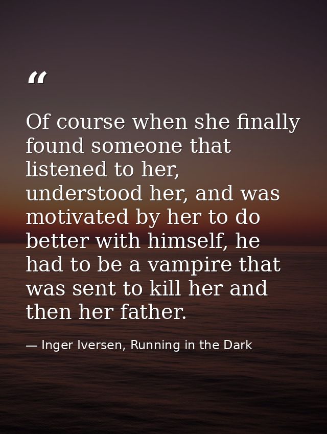 Of course when she finally found someone that listened to her, understood her, and was motivated by her to do better wit — Inger Iversen, Running in the Dark