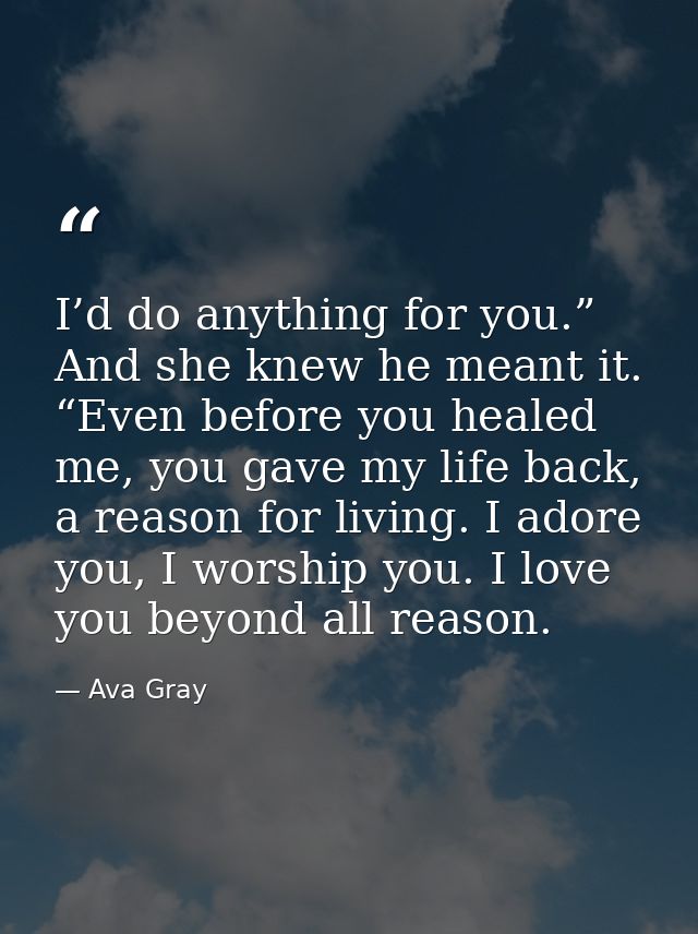I’d do anything for you.” And she knew he meant it. “Even before you healed me, you gave my life back, a reason for livi — Ava Gray