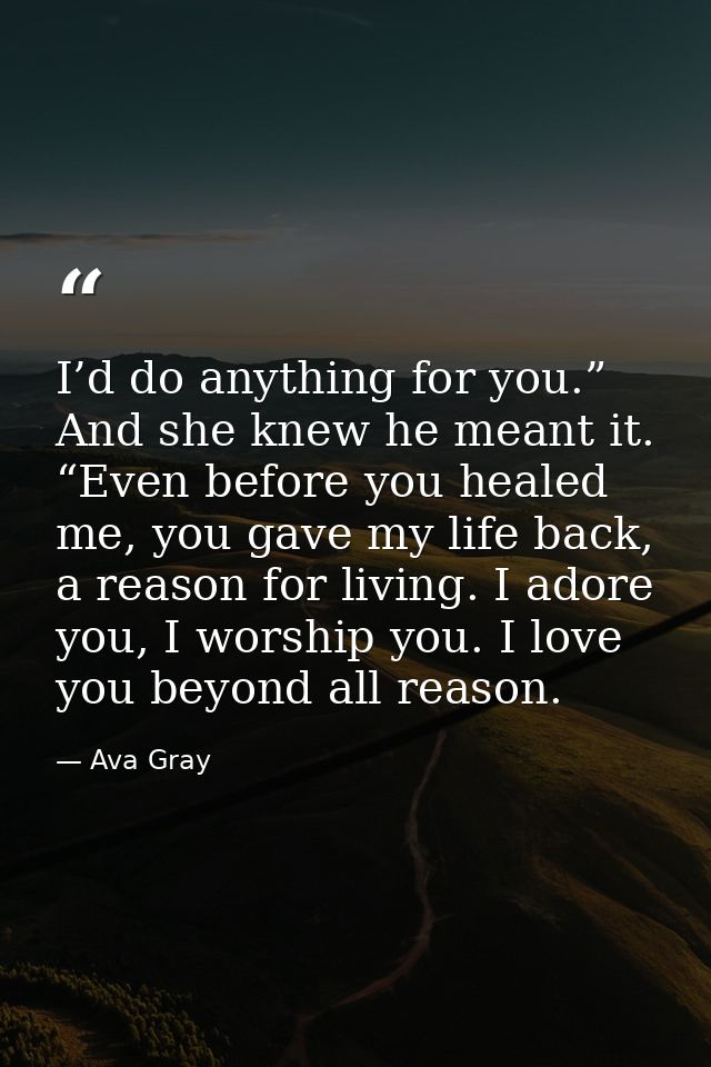 I’d do anything for you.” And she knew he meant it. “Even before you healed me, you gave my life back, a reason for livi — Ava Gray