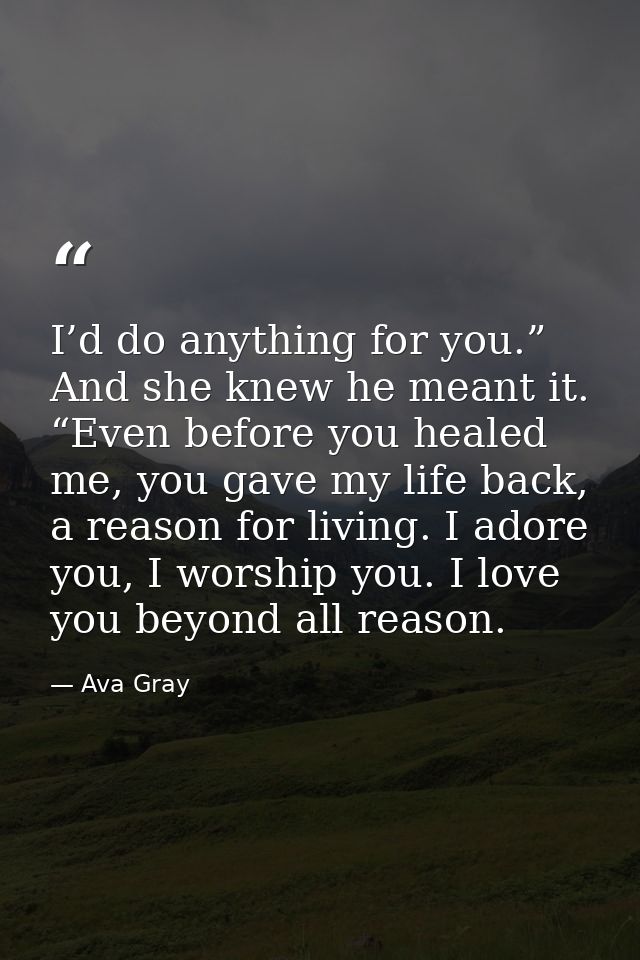 I’d do anything for you.” And she knew he meant it. “Even before you healed me, you gave my life back, a reason for livi — Ava Gray