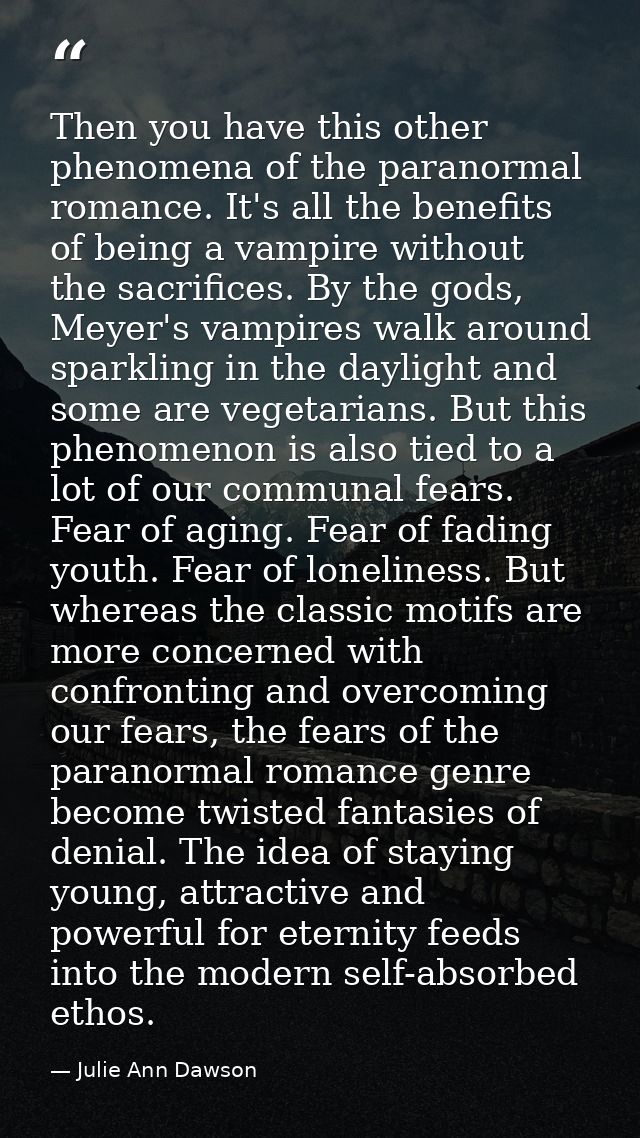 Then you have this other phenomena of the paranormal romance. It's all the benefits of being a vampire without the sacri — Julie Ann Dawson