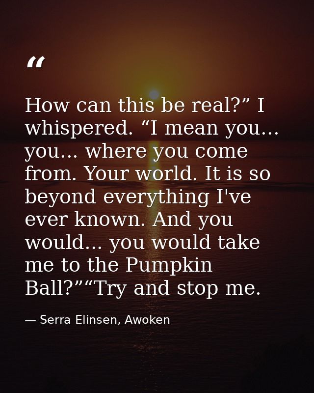 How can this be real?” I whispered. “I mean you... you... where you come from. Your world. It is so beyond everything I' — Serra Elinsen, Awoken