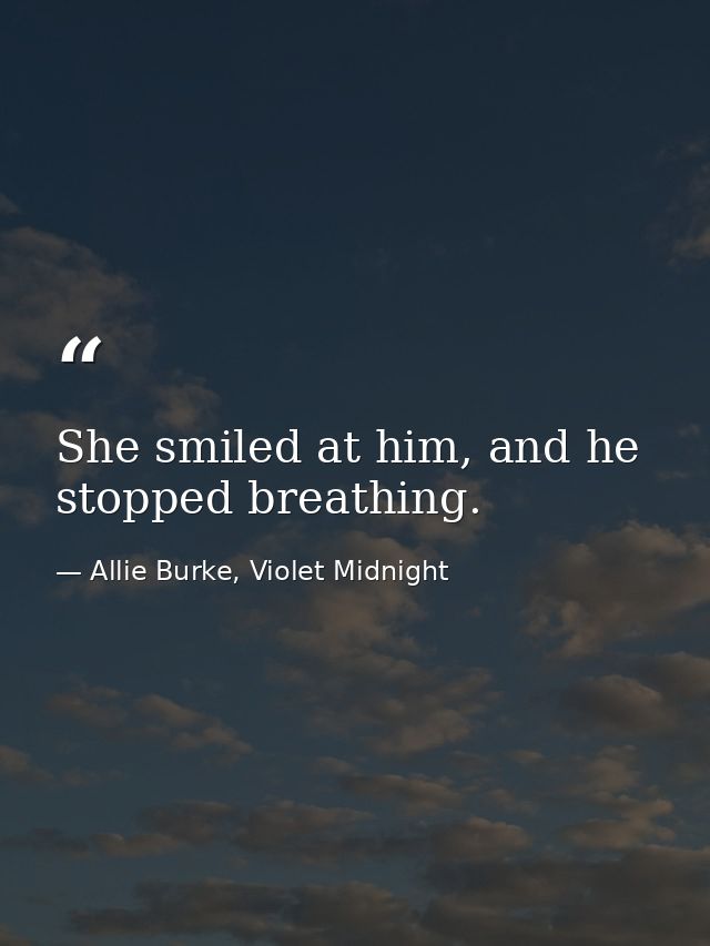 She smiled at him, and he stopped breathing. — Allie Burke, Violet Midnight