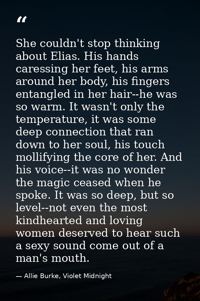 She couldn't stop thinking about Elias. His hands caressing her feet, his arms around her body, his fingers entangled in — Allie Burke, Violet Midnight