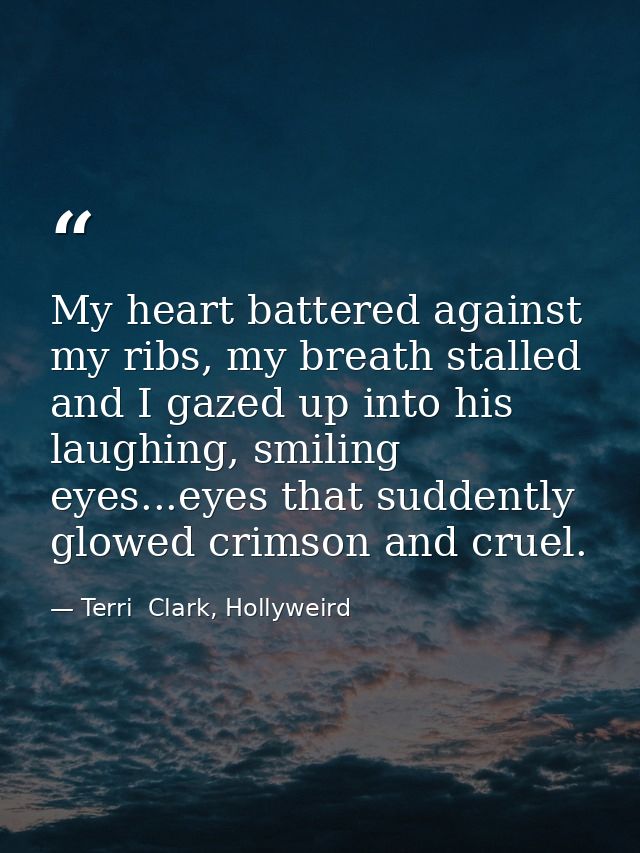 My heart battered against my ribs, my breath stalled and I gazed up into his laughing, smiling eyes...eyes that suddentl — Terri  Clark, Hollyweird