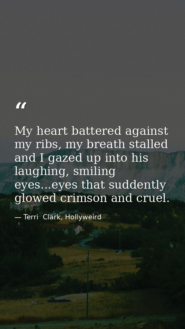 My heart battered against my ribs, my breath stalled and I gazed up into his laughing, smiling eyes...eyes that suddentl — Terri  Clark, Hollyweird