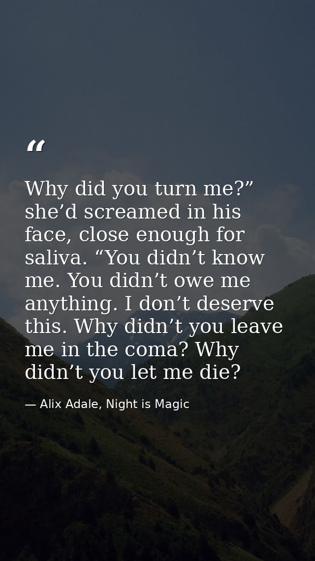Why did you turn me?” she’d screamed in his face, close enough for saliva. “You didn’t know me. You didn’t owe me anythi — Alix Adale, Night is Magic