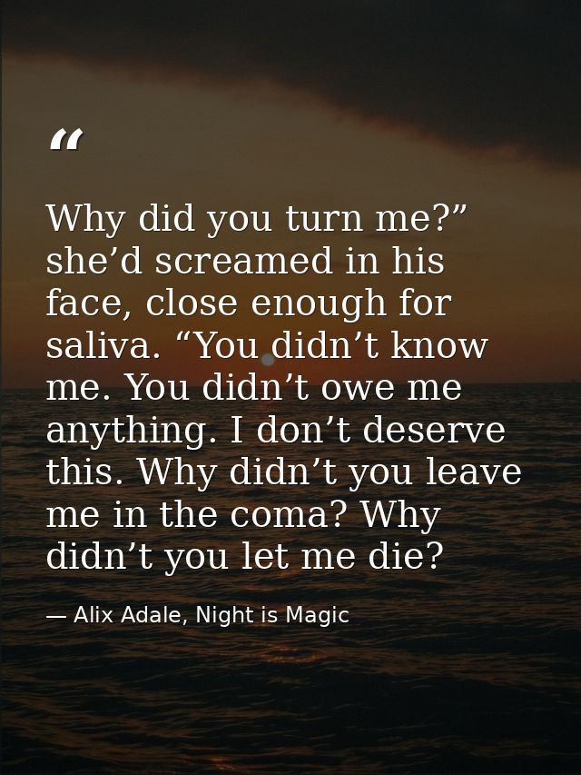 Why did you turn me?” she’d screamed in his face, close enough for saliva. “You didn’t know me. You didn’t owe me anythi — Alix Adale, Night is Magic