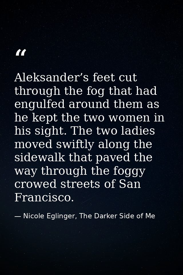 Aleksander’s feet cut through the fog that had engulfed around them as he kept the two women in his sight. The two ladie — Nicole Eglinger, The Darker Side of Me