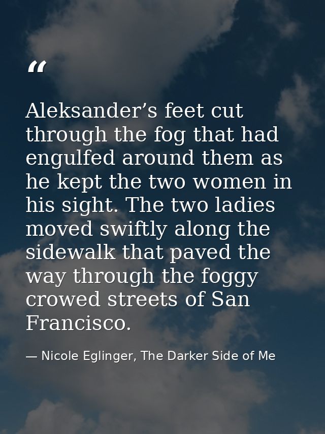 Aleksander’s feet cut through the fog that had engulfed around them as he kept the two women in his sight. The two ladie — Nicole Eglinger, The Darker Side of Me