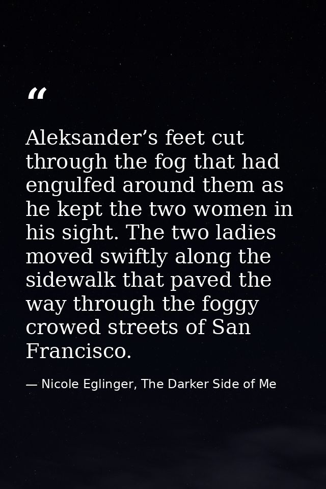 Aleksander’s feet cut through the fog that had engulfed around them as he kept the two women in his sight. The two ladie — Nicole Eglinger, The Darker Side of Me
