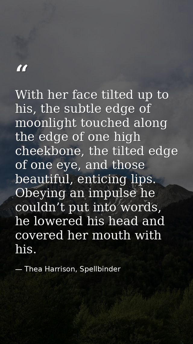 With her face tilted up to his, the subtle edge of moonlight touched along the edge of one high cheekbone, the tilted ed — Thea Harrison, Spellbinder