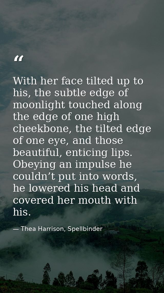 With her face tilted up to his, the subtle edge of moonlight touched along the edge of one high cheekbone, the tilted ed — Thea Harrison, Spellbinder