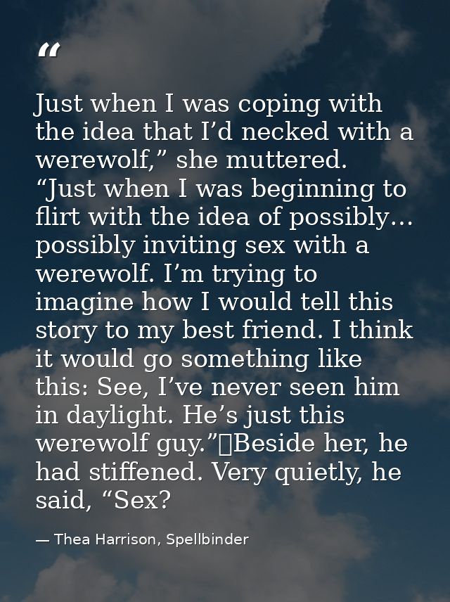 Just when I was coping with the idea that I’d necked with a werewolf,” she muttered. “Just when I was beginning to flirt — Thea Harrison, Spellbinder