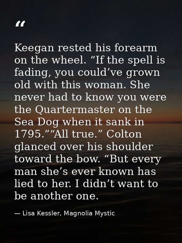 Keegan rested his forearm on the wheel. “If the spell is fading, you could’ve grown old with this woman. She never had t — Lisa Kessler, Magnolia Mystic