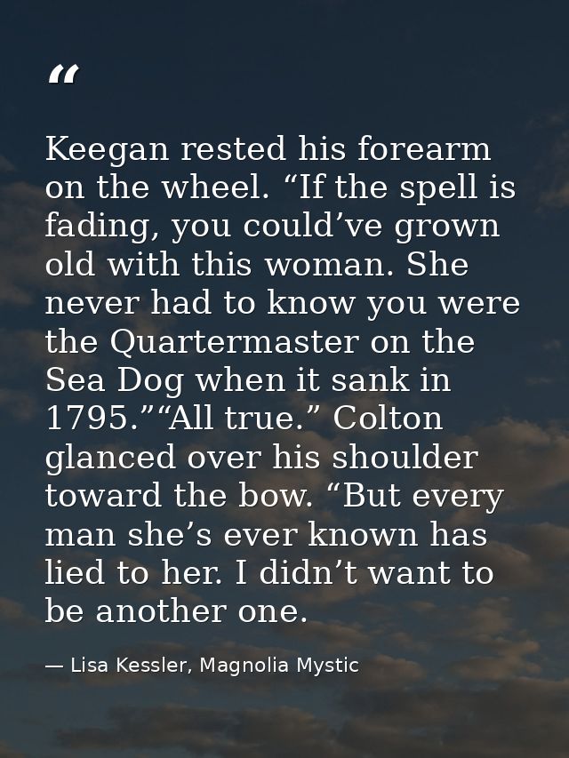 Keegan rested his forearm on the wheel. “If the spell is fading, you could’ve grown old with this woman. She never had t — Lisa Kessler, Magnolia Mystic