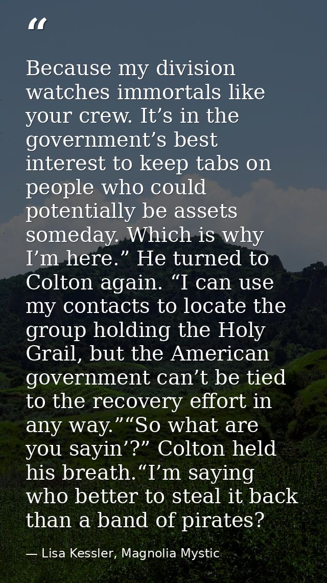 Because my division watches immortals like your crew. It’s in the government’s best interest to keep tabs on people who  — Lisa Kessler, Magnolia Mystic