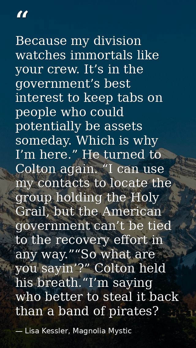 Because my division watches immortals like your crew. It’s in the government’s best interest to keep tabs on people who  — Lisa Kessler, Magnolia Mystic