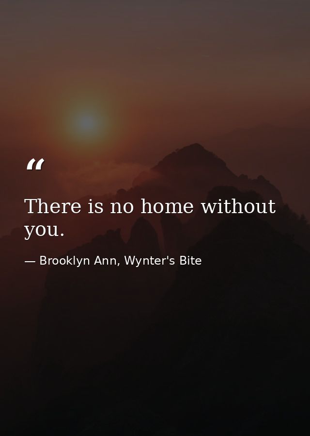 There is no home without you. — Brooklyn Ann, Wynter's Bite