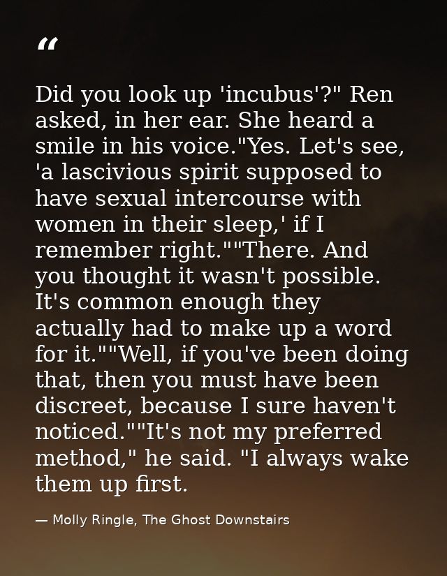 Did you look up 'incubus'?" Ren asked, in her ear. She heard a smile in his voice."Yes. Let's see, 'a lascivious spirit  — Molly Ringle, The Ghost Downstairs