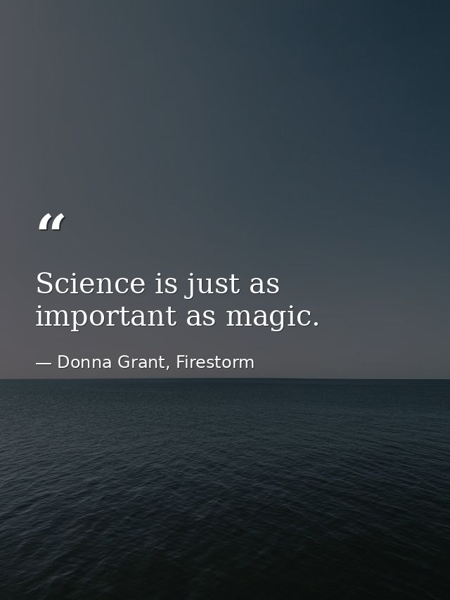Science is just as important as magic. — Donna Grant, Firestorm
