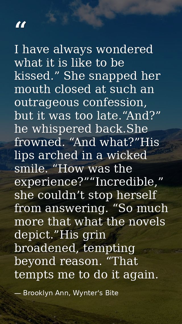 I have always wondered what it is like to be kissed.” She snapped her mouth closed at such an outrageous confession, but — Brooklyn Ann, Wynter's Bite