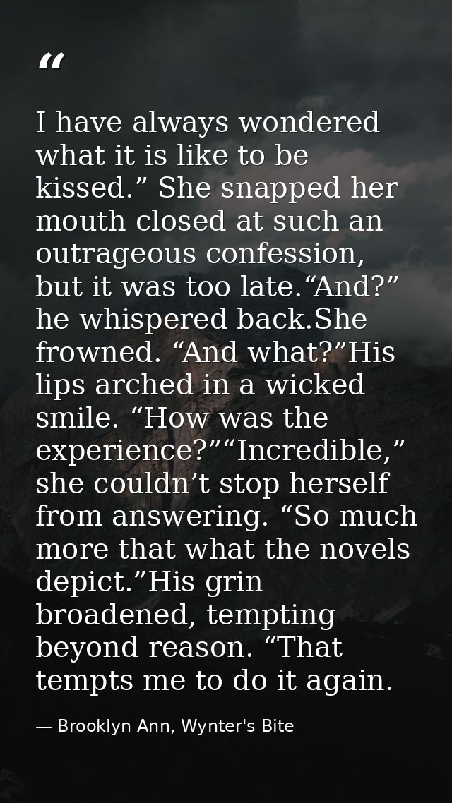 I have always wondered what it is like to be kissed.” She snapped her mouth closed at such an outrageous confession, but — Brooklyn Ann, Wynter's Bite