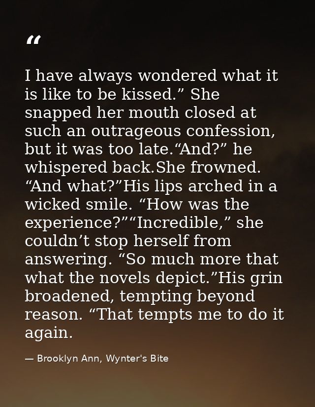 I have always wondered what it is like to be kissed.” She snapped her mouth closed at such an outrageous confession, but — Brooklyn Ann, Wynter's Bite