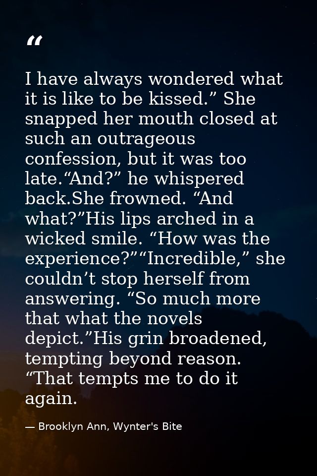I have always wondered what it is like to be kissed.” She snapped her mouth closed at such an outrageous confession, but — Brooklyn Ann, Wynter's Bite