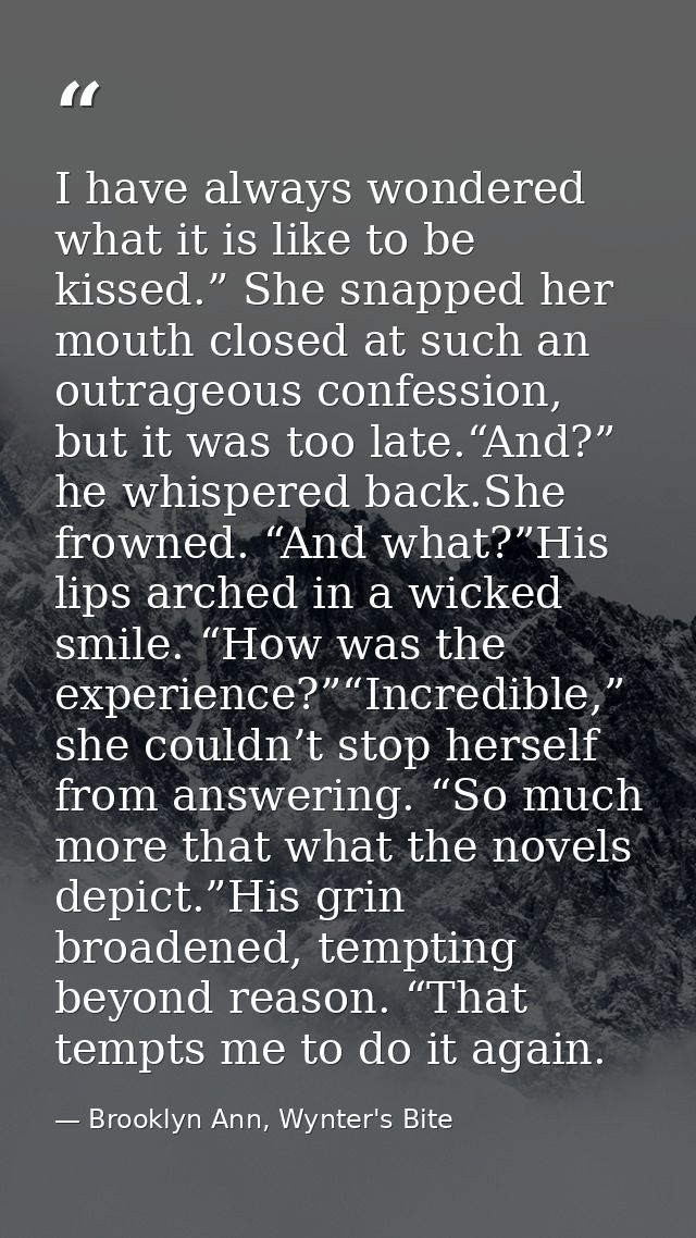 I have always wondered what it is like to be kissed.” She snapped her mouth closed at such an outrageous confession, but — Brooklyn Ann, Wynter's Bite