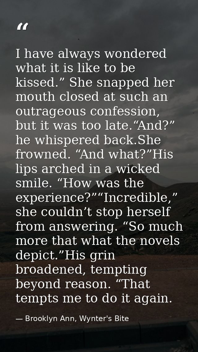 I have always wondered what it is like to be kissed.” She snapped her mouth closed at such an outrageous confession, but — Brooklyn Ann, Wynter's Bite